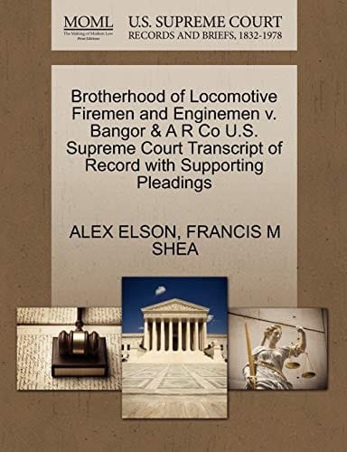 Brotherhood of Locomotive Firemen and Enginemen v. Bangor & A R Co U.S. Supreme Court Transcript of Record with Supporting Pleadings