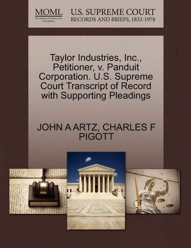 Taylor Industries, Inc., Petitioner, v. Panduit Corporation. U.S. Supreme Court Transcript of Record with Supporting Pleadings