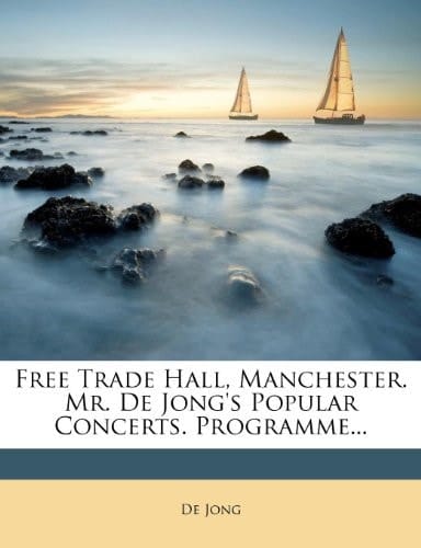Free Trade Hall, Manchester. Mr. De Jong's Popular Concerts. Programme...
