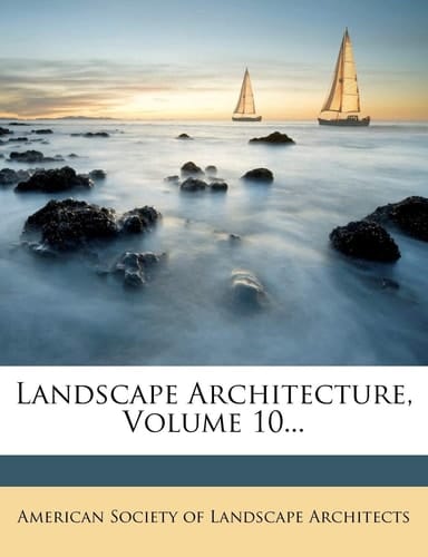 Landscape Architecture, Volume 10...