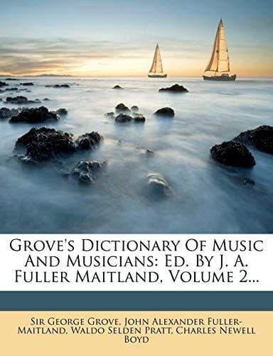 Grove's Dictionary Of Music And Musicians: Ed. By J. A. Fuller Maitland, Volume 2...