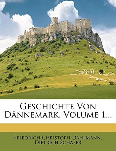 Geschichte der europäischen Staaten. Geschichte von Dänemark. Erster Band. (German Edition)