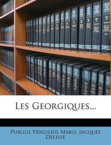Les Georgiques... (French Edition)