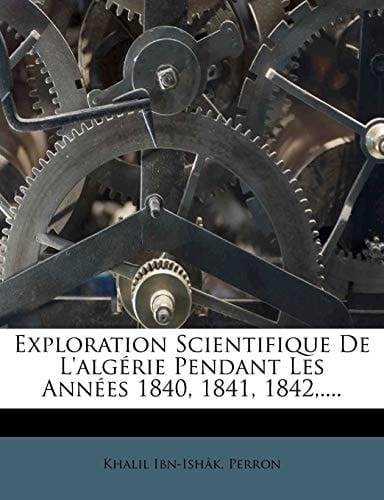 Exploration Scientifique De L'algérie Pendant Les Années 1840, 1841, 1842,.... (French Edition)