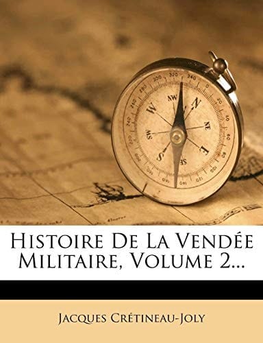 Histoire de La Vendee Militaire, Volume 2... (French Edition)