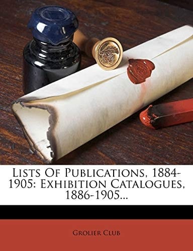 Lists of Publications, 1884-1905: Exhibition Catalogues, 1886-1905...