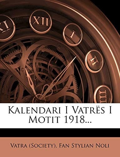 Kalendari I Vatrës I Motit 1918... (Albanian Edition)