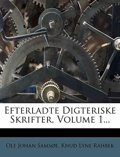 Efterladte Digteriske Skrifter, Volume 1... (Danish Edition)