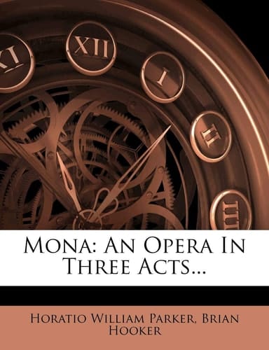 Mona: An Opera in Three Acts...