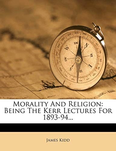 Morality and Religion: Being the Kerr Lectures for 1893-94...