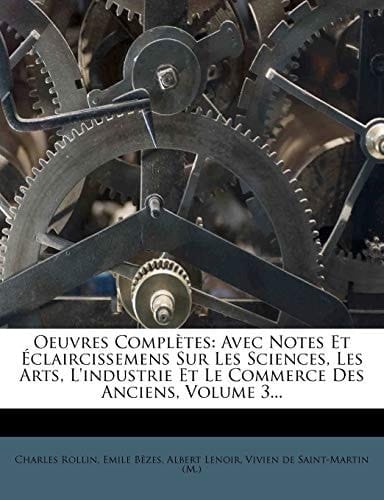 Oeuvres Completes: Avec Notes Et Eclaircissemens Sur Les Sciences, Les Arts, L'Industrie Et Le Commerce Des Anciens, Volume 3... (French Edition)