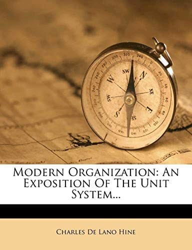 Modern Organization: An Exposition of the Unit System...