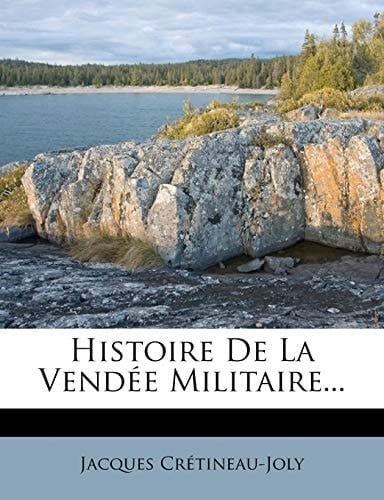Histoire de La Vendee Militaire... (French Edition)