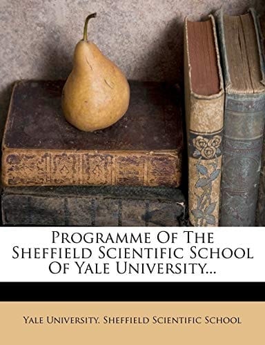 Programme Of The Sheffield Scientific School Of Yale University...