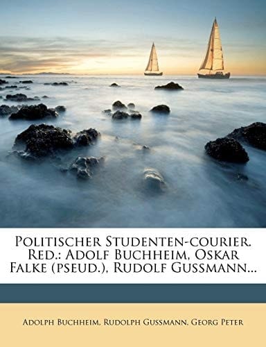 Politischer Studenten-courier. Red.: Adolf Buchheim, Oskar Falke (pseud.), Rudolf Gußmann... (German Edition)