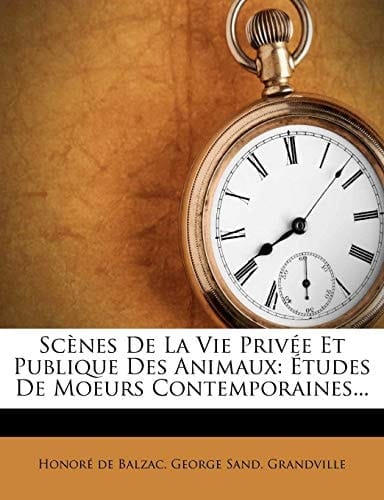 Scènes De La Vie Privée Et Publique Des Animaux: Études De Moeurs Contemporaines... (French Edition)
