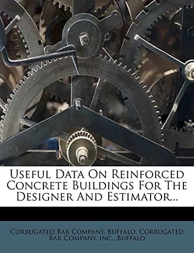 Useful Data On Reinforced Concrete Buildings For The Designer And Estimator...