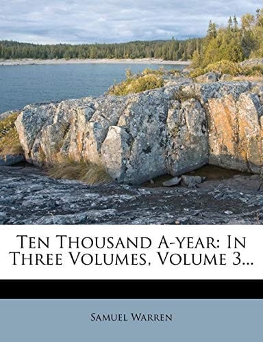 Ten Thousand A-year: In Three Volumes, Volume 3...
