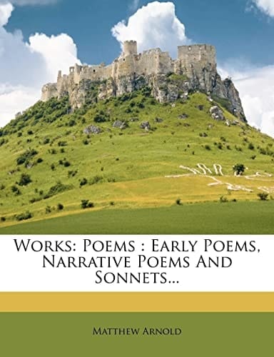 Works: Poems : Early Poems, Narrative Poems And Sonnets...