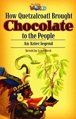 Our World Readers: How Quetzalcoatl Brought Chocolate to the People British English