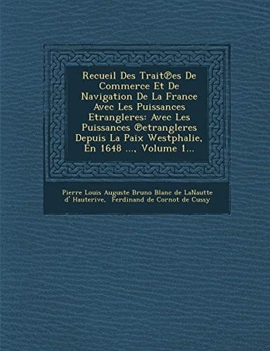 Recueil Des Trait Es de Commerce Et de Navigation de La France Avec Les Puissances Etrangleres: Avec Les Puissances Etrangleres Depuis La Paix Westpha (French Edition)