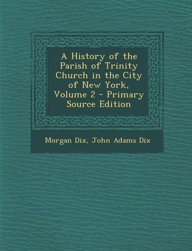 History of the Parish of Trinity Church in the City of New York, Volume 2
