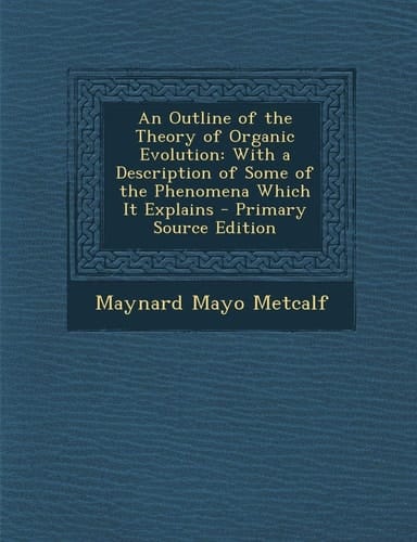 Outline of the Theory of Organic Evolution: With a Description of Some of the Phenomena Which It Explains