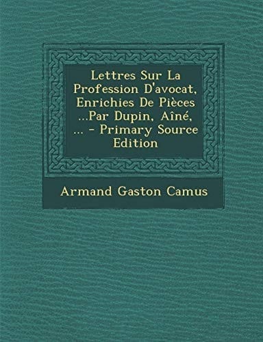 Lettres Sur La Profession D'Avocat, Enrichies de Pieces ...Par Dupin, Aine, ... - Primary Source Edition (French Edition)