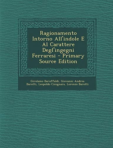 Ragionamento Intorno All'indole E Al Carattere Degl'ingegni Ferraresi (Italian Edition)
