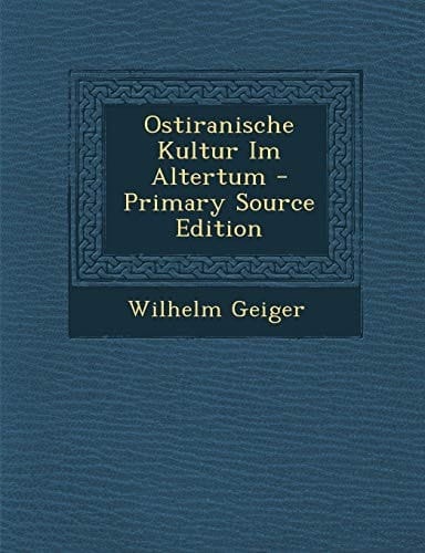 Ostiranische Kultur Im Altertum - Primary Source Edition (German Edition)