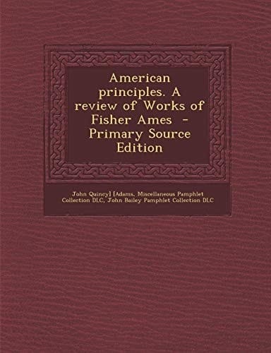 American Principles. a Review of Works of Fisher Ames