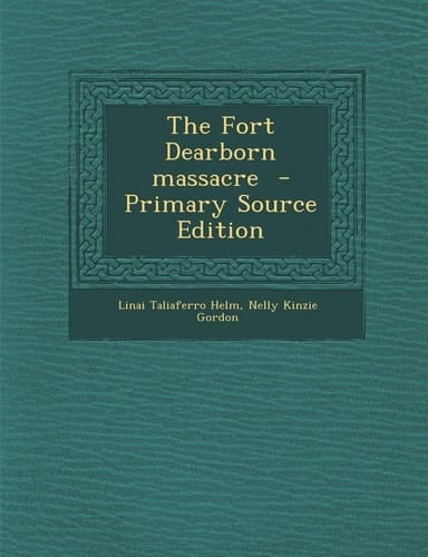 The Fort Dearborn Massacre - Primary Source Edition