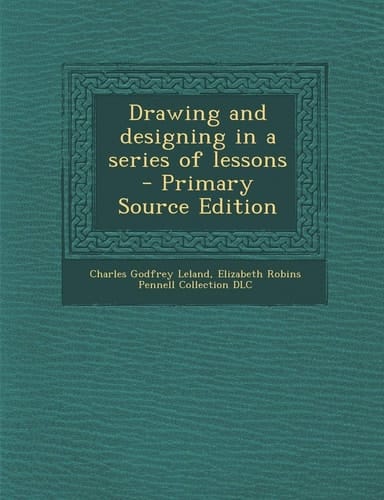 Drawing and Designing in a Series of Lessons - Primary Source Edition