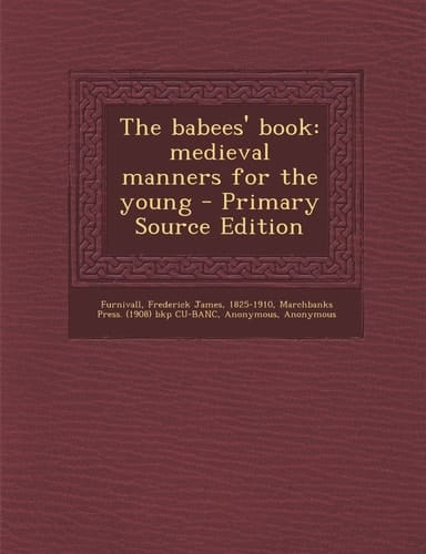 The babees' book: medieval manners for the young