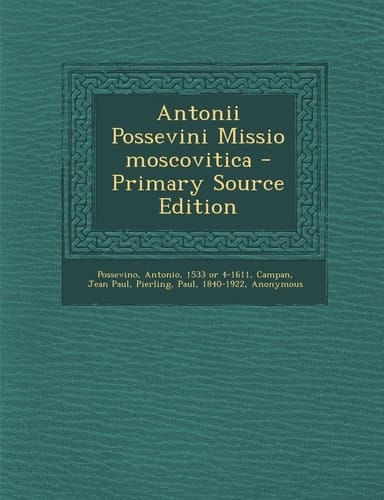 Antonii Possevini Missio moscovitica - Primary Source Edition (Latin Edition)