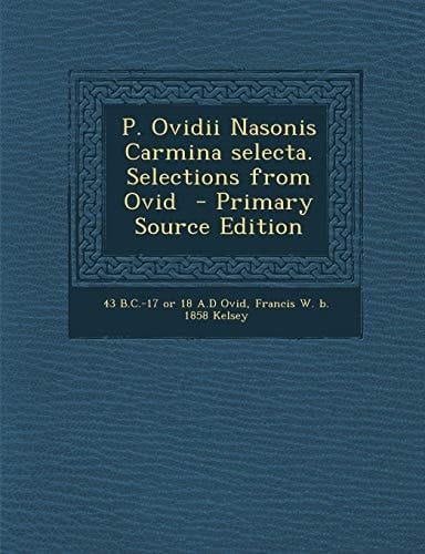 P. Ovidii Nasonis Carmina Selecta. Selections from Ovid - Primary Source Edition (Latin Edition)