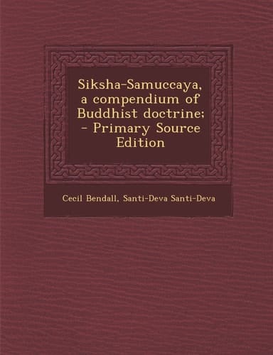 Siksha-Samuccaya, a compendium of Buddhist doctrine;