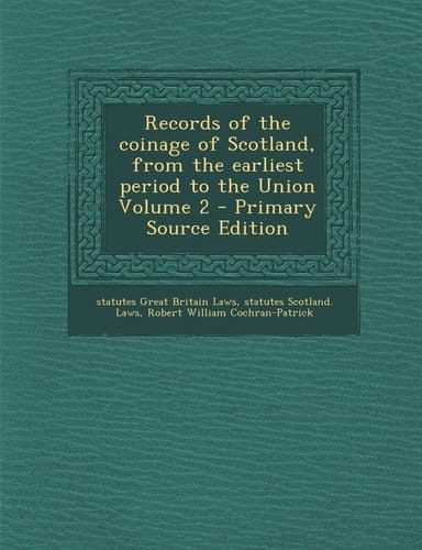 Records of the coinage of Scotland, from the earliest period to the Union Volume 2
