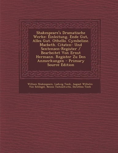 Shakespeare's Dramatische Werke: Einleitung. Ende Gut, Alles Gut. Othello. Cymbeline. Macbeth. Citaten- Und Sentenzen-Register / Bearbeitet Von Ernst ... Register Zu Den Anmerkungen (German Edition)