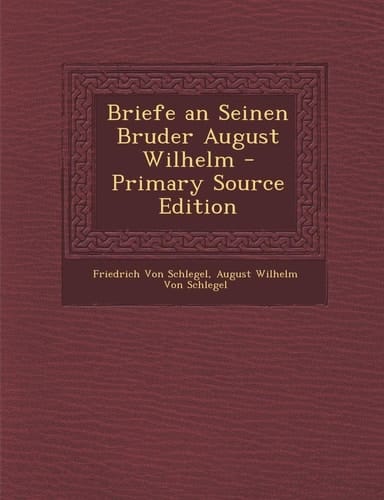 Briefe an Seinen Bruder August Wilhelm (German Edition)