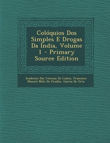Coloquios DOS Simples E Drogas Da India, Volume 1 - Primary Source Edition (Portuguese Edition)