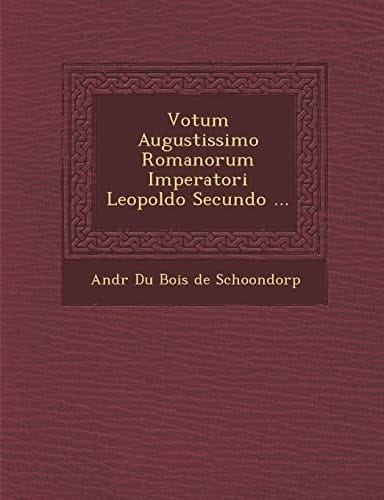 Votum Augustissimo Romanorum Imperatori Leopoldo Secundo ... (Latin Edition)