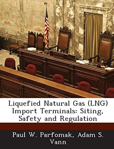 Liquefied Natural Gas (LNG) Import Terminals: Siting, Safety and Regulation