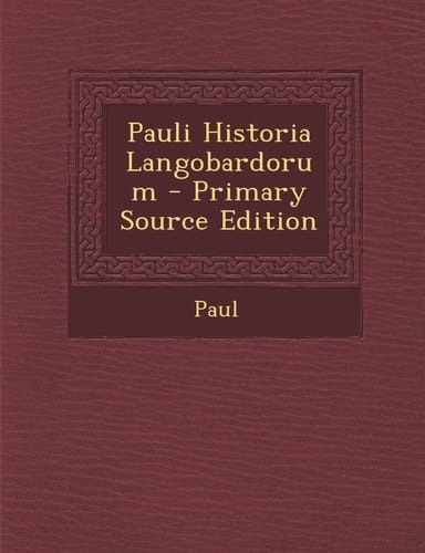 Pauli Historia Langobardorum - Primary Source Edition