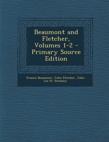 Beaumont and Fletcher, Volumes 1-2 - Primary Source Edition