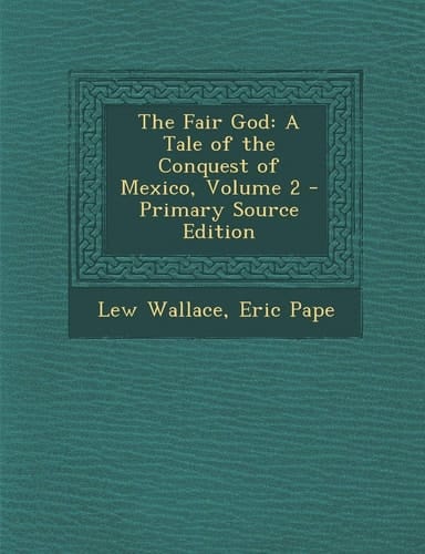 The Fair God A Tale of the Conquest of Mexico, Volume 2 - Primary Source Edition