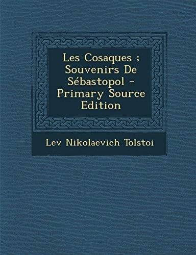 Les Cosaques; Souvenirs de Sebastopol - Primary Source Edition