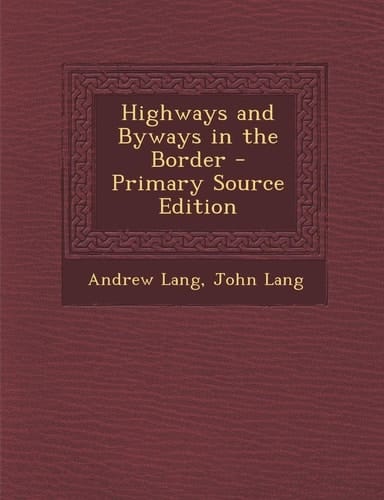 Highways and Byways in the Border - Primary Source Edition