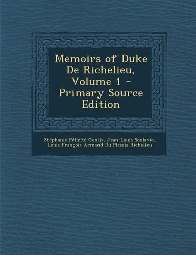 Memoirs of Duke de Richelieu, Volume 1 - Primary Source Edition