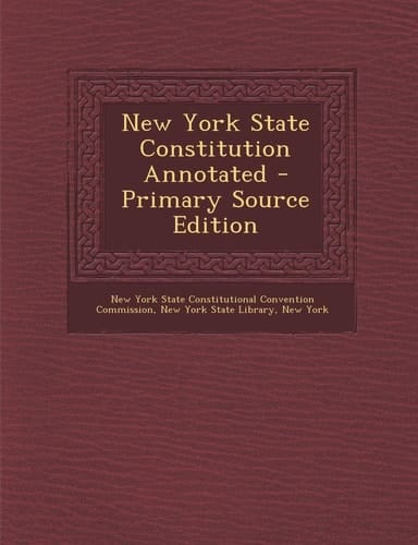 New York State Constitution Annotated - Primary Source Edition